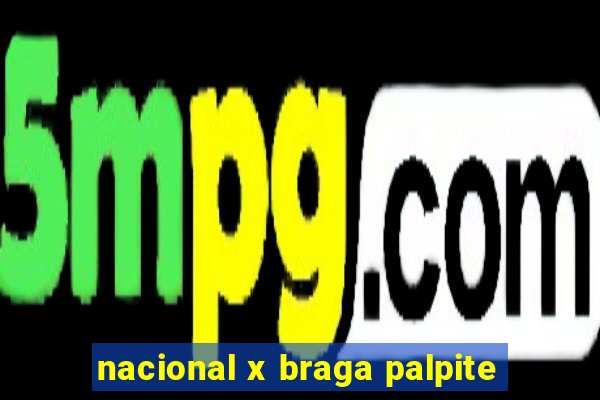 nacional x braga palpite